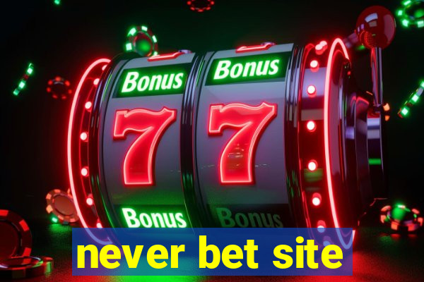 never bet site